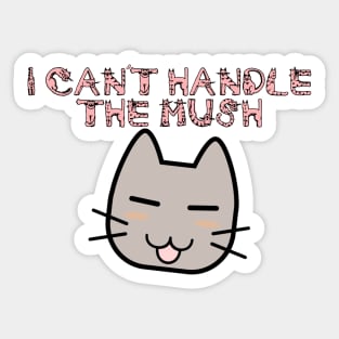 I Can't Handle the Mush Sticker